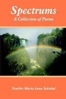 Spectrums: A Collection of Poems 1414028784 Book Cover