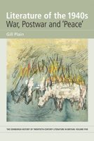 Literature of the 1940s: War, Postwar and 'peace': Volume 5 0748627456 Book Cover
