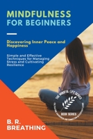 Mindfulness for Beginners: Discovering Inner Peace and Happiness: A Step-by-Step Guide to Cultivating Mindfulness in Daily Life B0C3XL84XX Book Cover