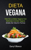 Dieta Vegana: Vida de la dieta vegana con deliciosa comida vegana (Estilo de vida en forma) (Libro de Cocina Para Principiantes) (Spanish Edition) 1989749577 Book Cover