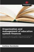 Organization and management of education system finances: Analysis of education system financing and trends of its development in the Republic of Belarus and abroad 620390385X Book Cover