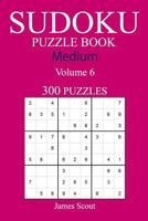 300 Medium Sudoku Puzzle Book: Volume 6 1540462153 Book Cover