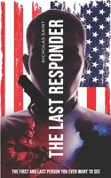 The Last Responder: The First And Last Person You Ever Want To See. B0B8BPD7Y7 Book Cover