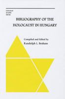 Bibliography of the Holocaust in Hungary 0880336870 Book Cover