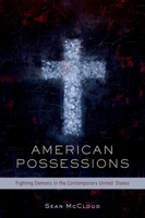 American Possessions: Fighting Demons in the Contemporary United States 0190205350 Book Cover