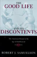The Good Life and Its Discontents: The American Dream in the Age of Entitlement 0812925920 Book Cover