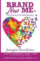 Brand New Me: The Pursuit of Wholeness: Journey from Pain to Greatness 0578440075 Book Cover