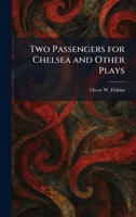 Two Passengers for Chelsea and Other Plays (One-act plays in reprint) 1026058546 Book Cover