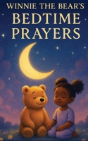 Winnie the Bear’s Bedtime Prayers: A Gentle Prayer Book for Peaceful Sleep and Sweet Dreams B0GBFZS8YR Book Cover
