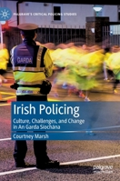 Irish Policing: Culture, Challenges, and Change in An Garda Síochána 3031094247 Book Cover