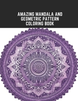 Amazing Mandala and Geometric Pattern Coloring Book: Focusing Designs to Improve Concent B0CCCPKV36 Book Cover