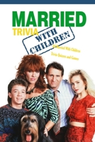 Married With Children Trivia: All Married With Children Trivia Quizzes and Games: Ultimate Quiz Book B08WSFVC18 Book Cover