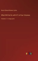 What Will He Do with It?; In Four Volumes: Volume 2 - in large print 3368368257 Book Cover