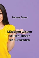 Mädchen wissen sollten, bevor sie 13 werden (German Edition) B0CMMSGCFF Book Cover