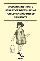 Woman's Institute Library of Dressmaking - Children and Misses' Garments 1446520005 Book Cover