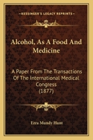 Alcohol, As A Food And Medicine: A Paper From The Transactions Of The International Medical Congress 1166441261 Book Cover