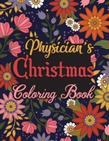 Physician's Christmas Coloring Book: This Coloring Book Helps Reduce Stress, Relieve Anxiety, Spark Creativity and More. Male/Female Physician Gifts ... Christmas. Best Physician Appreciation Gifts. B08M8HF6M7 Book Cover