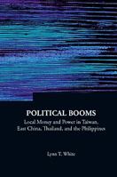 Political Booms: Local Money and Power in Taiwan, East China, Thailand, and the Philippines 9812836829 Book Cover