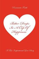 Bitter Drops in a Cup of Happiness - A True Inspirational Love Story 1460201248 Book Cover