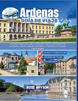 Ardenas Guía de viajes 2026: Los mejores lugares para visitar, pueblos escondidos para explorar, Comidas locales para probar y rutas de senderismo pintorescas en el corazón verde de Bélgica B0FZCG725Y Book Cover