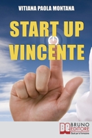 Start Up Vincente: Tutti i Metodi, le Strategie e le Novità di Start Up Innovative che Hanno Sfidato e Vinto la Crisi 8861746578 Book Cover