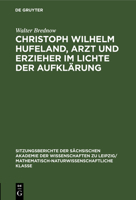 Christoph Wilhelm Hufeland, Arzt Und Erzieher Im Lichte Der Aufklärung 3112502191 Book Cover