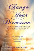 Change Your Direction: Accept Responsibility for Your Past and Become the Person You Want to Be 1604146184 Book Cover