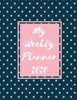 My Weekly Planner 2020: 2020 Year At A Glance Two Page Monthly Spreads Two Page Weekly Spreads with Horizontal View Light blue polka dots on navy background 1710120150 Book Cover