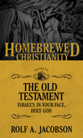 The Homebrewed Christianity Guide to the Old Testament: Israel's In-Your-Face, Holy God 1506406351 Book Cover