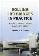 Rolling Lift Bridges in Practice: Historical Foundations and Modern Application 1394347464 Book Cover