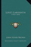 Love's Labyrinth: A Play (1876) 1104238861 Book Cover