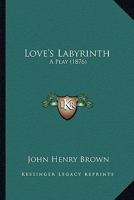 Love's Labyrinth: A Play (1876) 1104238861 Book Cover