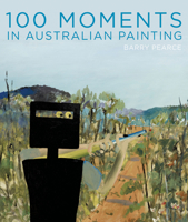 100 Moments in Australian Painting 1742231292 Book Cover