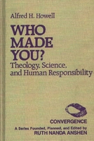 Who Made You?: Theology, Science, and Human Responsibility 0275932931 Book Cover