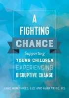 A Fighting Chance: Supporting Young Children Experiencing Disruptive Change 1605545066 Book Cover