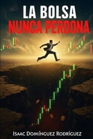 La bolsa nunca perdona (Spanish Edition) B0G5LNSH3S Book Cover