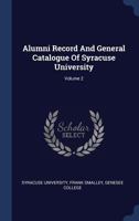 Alumni Record And General Catalogue Of Syracuse University; Volume 2 1340576309 Book Cover
