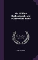 Mr. Sillifant Suckoothumb, and Other Oxford Yarns 1356748554 Book Cover