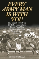 Every Army Man Is with You: The Cadets Who Won the 1964 Army-Navy Game, Fought in Vietnam, and Came Home Forever Changed 1442239859 Book Cover