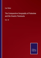 The Comparative Geography of Palestine and the Sinaitic Peninsula: translated and adapted to the Use of Biblical Students - Vol. 3 334804992X Book Cover