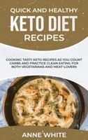 Quick and Healthy Keto Diet Recipes: Cooking Tasty Keto Recipes as You Count Carbs and Practice Clean Eating for Both Vegetarians and Meat-Lovers 1801565252 Book Cover