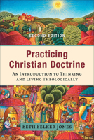 Practicing Christian Doctrine: An Introduction to Thinking and Living Theologically 0801049334 Book Cover