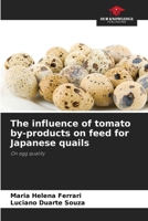 The influence of tomato by-products on feed for Japanese quails 6208566894 Book Cover
