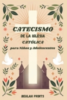 Catecismo de la Iglesia Católica para Niños y Adolescentes: Una guía completa de creencias, enseñanzas y prácticas católicas para ayudar a las mentes jóvenes a crecer en la fe (Spanish Edition) B0F18KMQ2L Book Cover