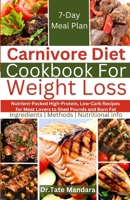 Carnivore Diet Cookbook For Weight Loss: Nutrient-Packed High-Protein, Low-Carb Recipes for Meat Lovers to Shed Pounds and Burn Fat B0CTXKW55X Book Cover