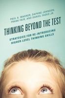 Thinking Beyond the Test: Strategies for Re-Introducing Higher-Level Thinking Skills 1475823215 Book Cover