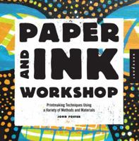 Paper and Ink Workshop: Printmaking Techniques Using a Variety of Methods and Materials 1592538606 Book Cover