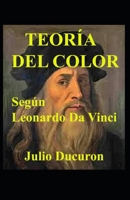 TEORÍA DEL COLOR: Según Leonardo Da Vinci B08NS9J3QN Book Cover