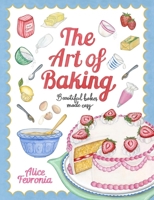 The Art of Baking: Beautiful Bakes Made Easy 1472150074 Book Cover