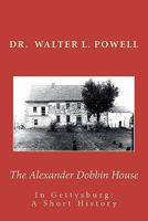 The Alexander Dobbin House in Gettysburg: A Short History 0983721300 Book Cover